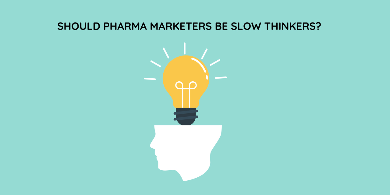Should pharma marketers be slow thinkers?