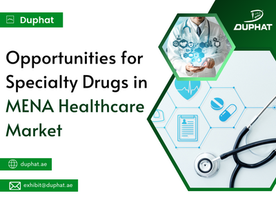 Opportunities for Specialty Drugs in MENA Healthcare Market